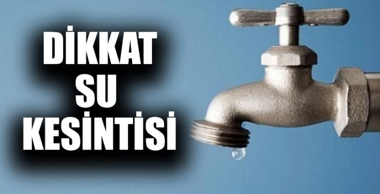 4 Temmuz Cumartesi günü 5 mahallede sular kesilecek