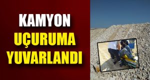 Uçuruma Yuvarlanan Kamyondan Son Anda Atlayarak Kurtuldu