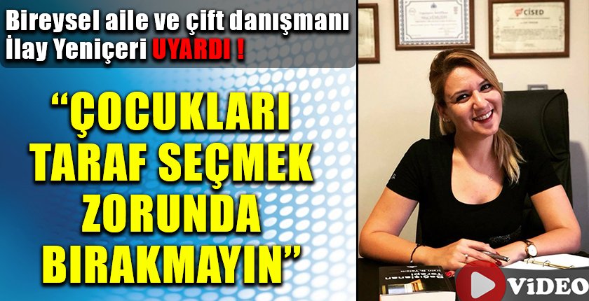 Yeniçeri,”Çocuklar taraf seçmek zorunda bırakılıyor”dedi ve Uyardı