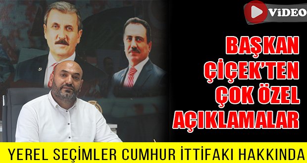 BBP İl Başkanı Çiçek, Yerel Seçimler ve Cumhur İttifakı Hakkında Konuştu