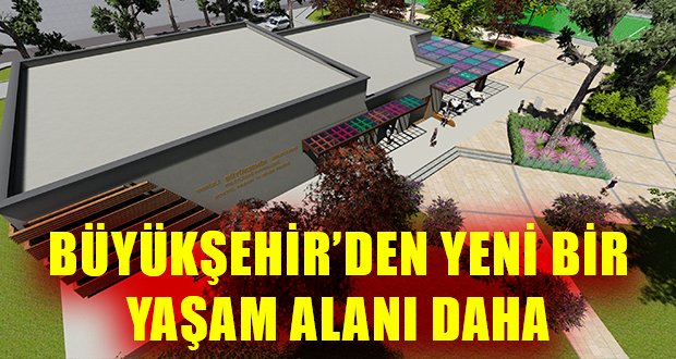 Büyükşehir’den 13 Bin Metrekarelik Alana, Dev Proje