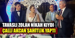 Tavaslı Zolan Nikah Kıydı, Akcan Şahitlik Yaptı