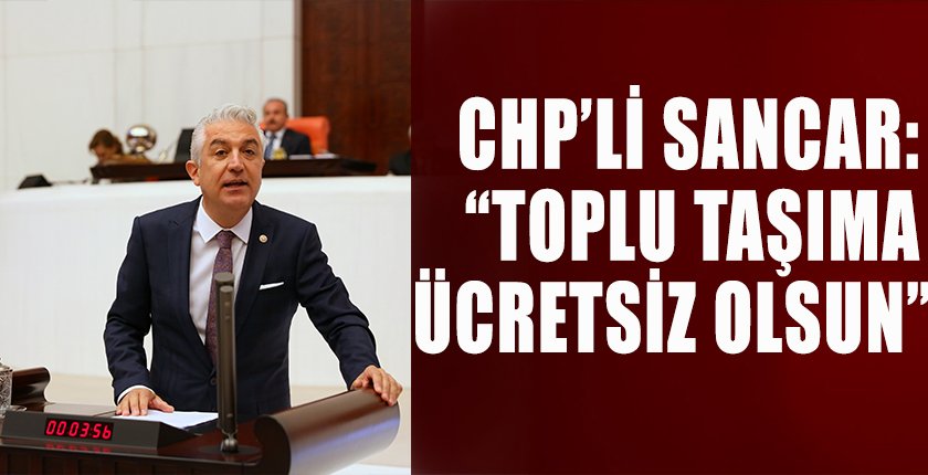 CHP’li Sancar :”Toplu Taşıma Ücretsiz Olsun”