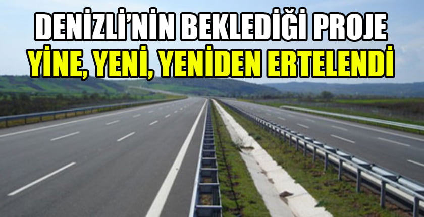 Denizli’nin Beklediği Proje Yine Ertelendi