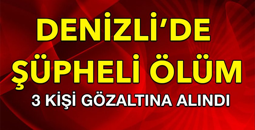 Denizli’de Şüpheli Ölüm