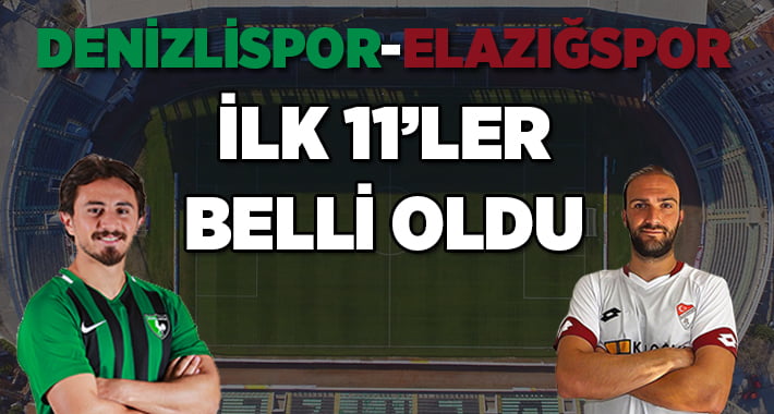 Denizlispor Elazığspor İlk 11’ler Belli Oldu