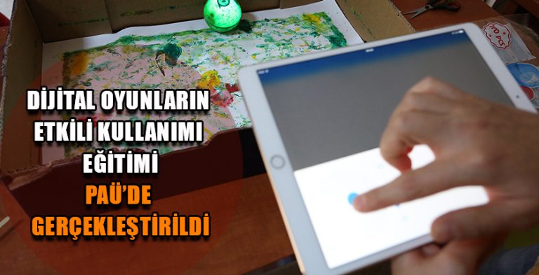 Dijital Oyunların Etkili Kullanımı Eğitimi PAÜ’de Gerçekleştirildi