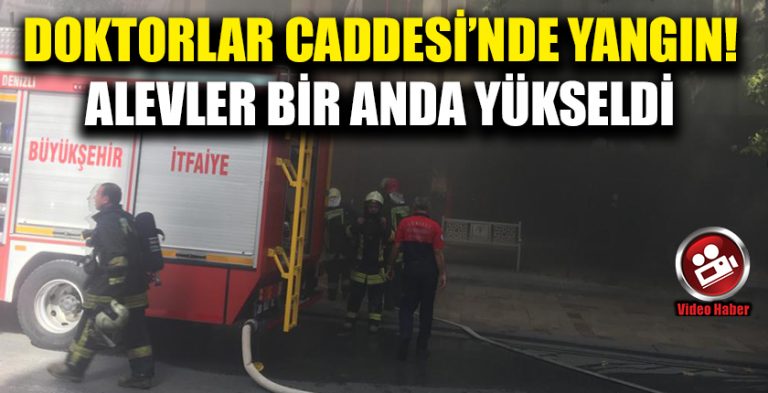 Doktorlar Caddesi’nde Yangın.. Dumanlar Bir Anda Yükseldi!