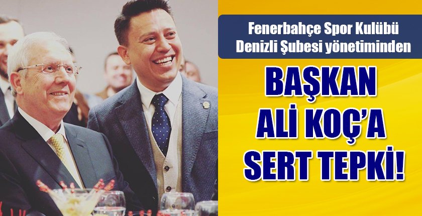 Fenerbahçe Denizli Şubesi’nden Ali Koç’a Sert Tepki!