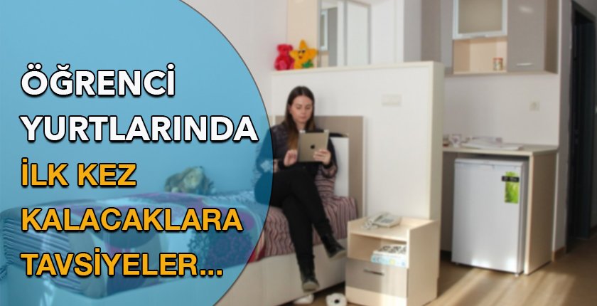 İlk Kez Öğrenci Yurdunda Kalacaklara Tavsiyeler