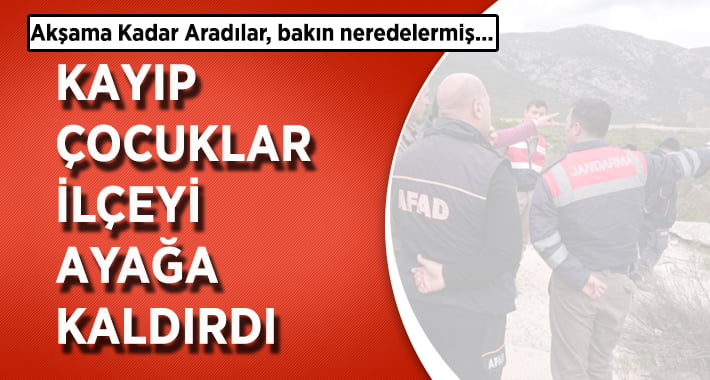 Kayıp Çocuklar İlçeyi Ayağa Kaldırdı!