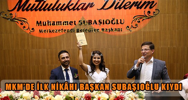 MKM’DE İLK NİKÂHI BAŞKAN SUBAŞIOĞLU KIYDI