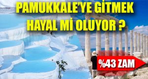 Pamukkale’ye Giriş Ücretlerine %43 Zam Geldi