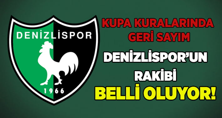 Denizlispor’un Rakibi Belli Oluyor