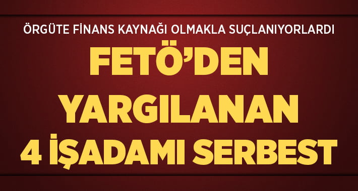 Denizli’de FETÖ’den Yargılanan 4 İşadamı Serbest Bırakıldı