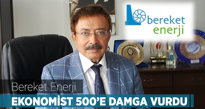 Bereket Enerji Ekonomist 500’e Damga Vurdu