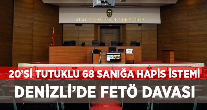 Denizli’de 68 FETÖ Sanığına Hapis İstemi