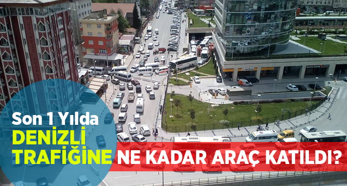 Denizli Trafiğine 1 Yılda Ne Kadar Araç Katıldı?