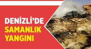 Denizli’de Samanlık Yangını