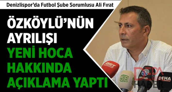 Ali Fırat’tan Özköylü ve Yeni Teknik Direktör Açıklaması