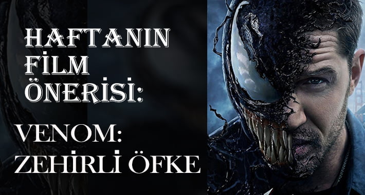 Haftanın Film Önerisi: Venom: Zehirli Öfke