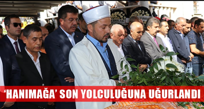 Hanımağa Son Yolculuğuna Uğurlandı