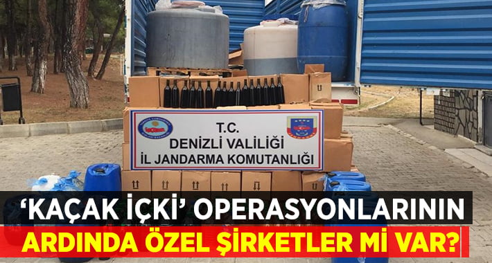 Kaçak İçki Operasyonlarının Arkasında Özel Şirketler Mi Var?