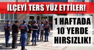 O İlçeyi Hırsızlıkla Ters Yüz Ettiler