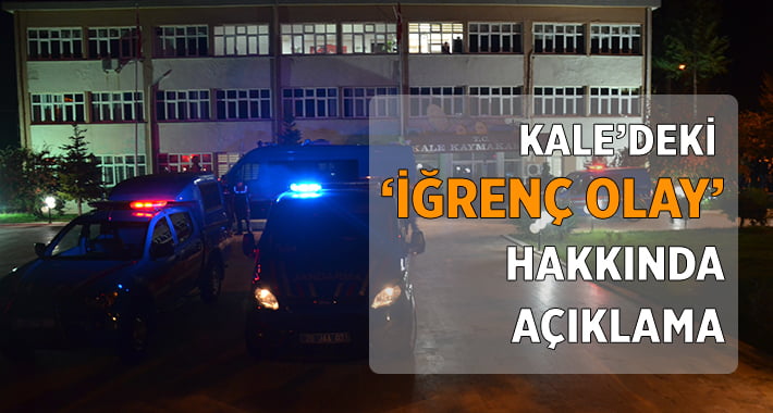 Kale’deki ‘İğrenç Olay’ Hakkında Açıklama!