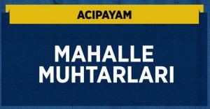 Acıpayam Mahalle Muhtarları