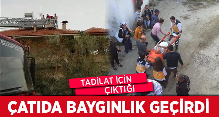 Tadilat için Çıktığı Çatıda Baygınlık Geçirdi