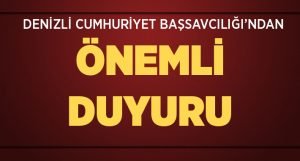 Denizli Cumhuriyet Başsavcılığı’ndan Önemli Duyuru