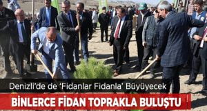 Denizli’de 13 Bin 500 Fidan Toprakla Buluştu