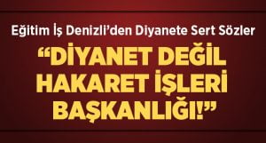 Eğitim İş Denizli’den Diyanete Zehir Zemberek Açıklamalar