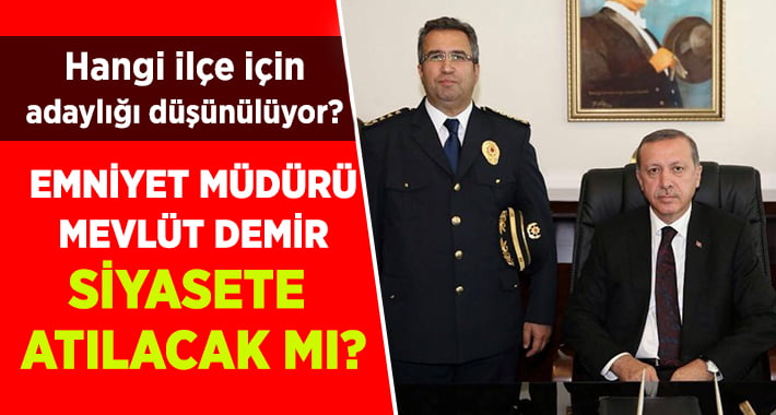 Emniyet Müdürü Demir Ak Parti Adayı Mı Olacak?