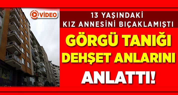 Görgü Tanığı Dehşet Anlarını Anlattı!