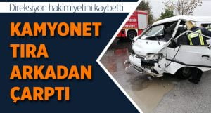 Kamyonet Tıra Arkadan Çarptı: 1 Yaralı