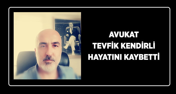 Avukat Tevfik Kendirli Hayatını Kaybetti