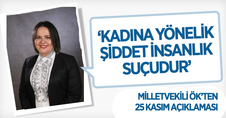 Milletvekili Ök: Kadına Yönelik Şiddet İnsanlık Suçudur