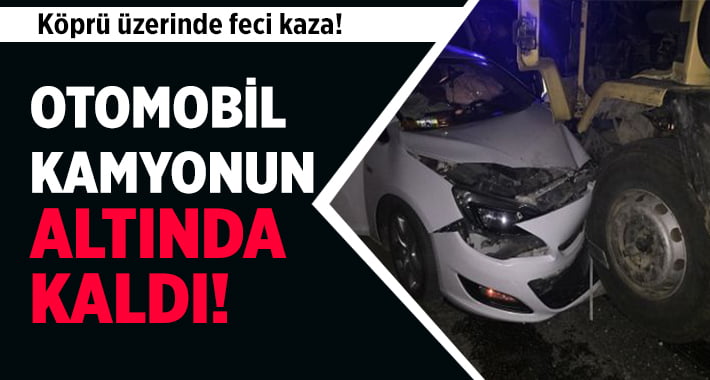 Otomobil Kamyonun Altında Kaldı!