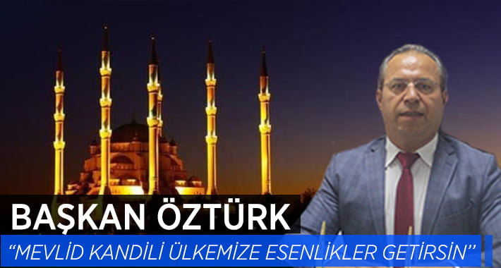 Başkan Öztürk’ten Mevlid Kandili Mesajı