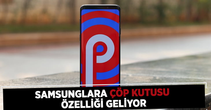 Samsunglara Çöp Kutusu Özelliği Geliyor