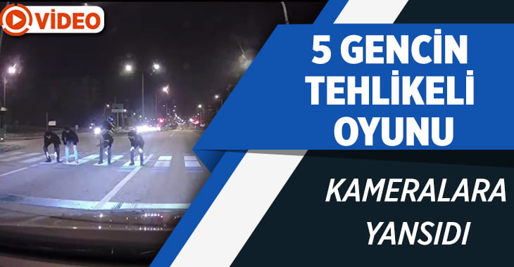 5 Gencin Tehlikeli Oyunu Kameralara Yansıdı