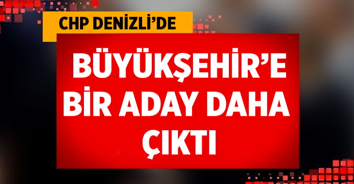 CHP’de Büyükşehir’e Bir Aday Adayı Daha