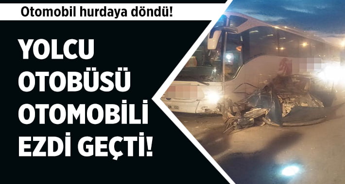 Yolcu Otobüsü Otomobili Ezdi Geçti!