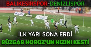 Balıkesirspor-Denizlispor İlk Yarı Sona Erdi