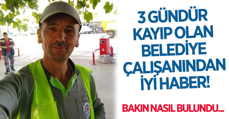 3 Gündür Kayıp Olan Belediye Çalışanından İyi Haber!