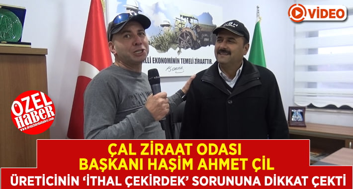 Çal Ziraat Odası Başkanı Çil, Çiftçinin ‘İthal’ Sorununa Dikkat Çekti