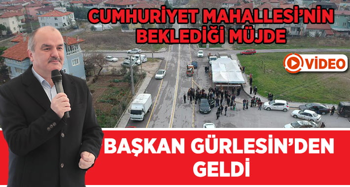 Başkan Gürlesin’den Cumhuriyet Mahallesi’ne Müjde