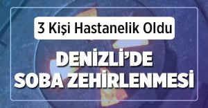 Denizli’de Soba Zehirlenmesi 3 Kişi Hastaneye Kaldırıldı